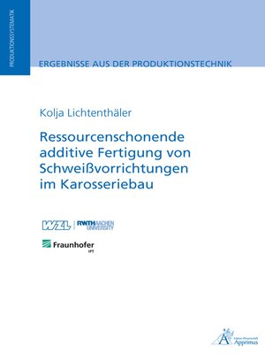 cover image of Ressourcenschonende additive Fertigung von Schweißvorrichtungen im Karosseriebau